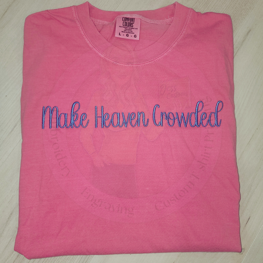 Comfort Colors Embroidered Make Heaven Crowded Tee